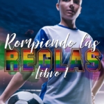 Rompiendo las reglas 1, trilogía de romance LGTB, Young Adult y fútbol femenino de Nisa Arce