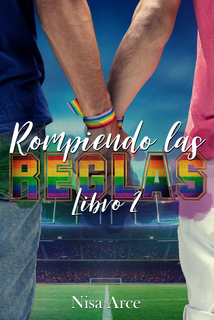 Rompiendo las reglas 2, trilogía de romance LGBT, Young Adult y fútbol femenino de Nisa Arce