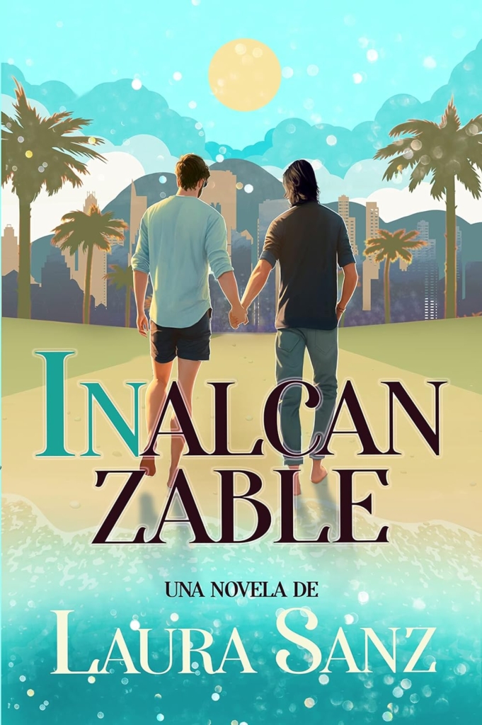 Inalcanzable, novela de romance LGBT, de Laura Sanz. Sagas de libros románticos.