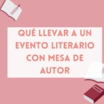 Qué llevar a un evento literario con mesa de autor