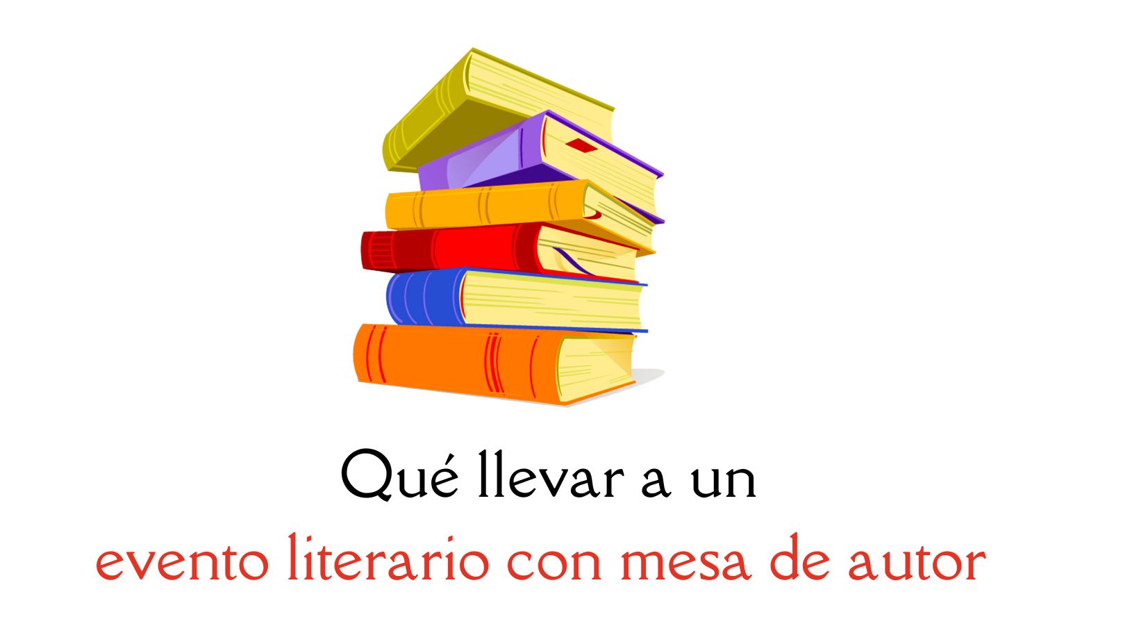 Qué llevar a un evento literario con mesa de autor