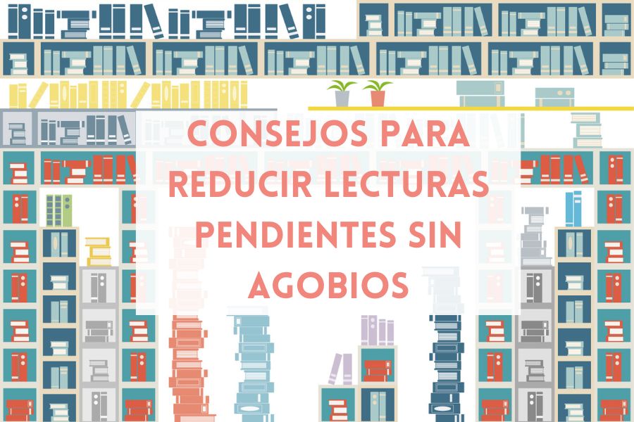 Consejos para reducir lecturas pendientes sin agobios