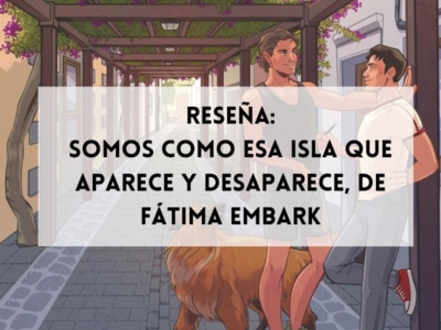 Reseña de Somos como esa isla que aparece y desaparece, de Fátima Embark, novela de romance LGBT de amigos a amantes ambientada en Gran Canaria