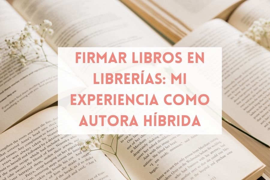 Firmar libros en librerías: mi experiencia como autora híbrida